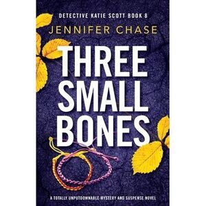 Three Small Bones: A totally unputdownable mystery and suspense novel -- Jennife